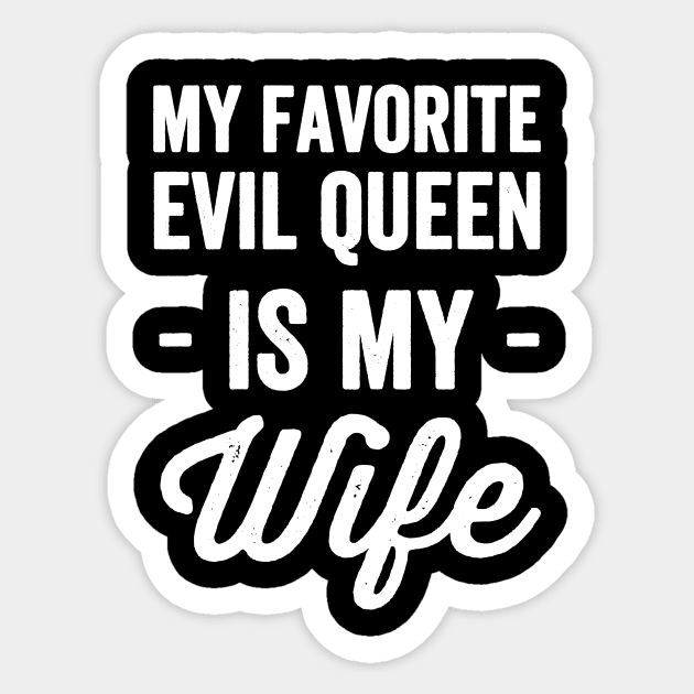 My favorite evil queen is my wife Sticker by captainmood